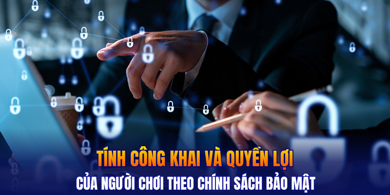 Tính công khai và quyền lợi của người chơi theo chính sách bảo mật